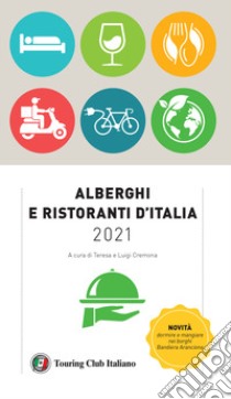 Alberghi e ristoranti d'Italia 2021 libro di Cremona T. (cur.); Cremona L. (cur.)
