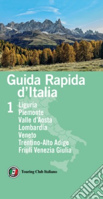 Guida rapida d'Italia. Vol. 1: Liguria, Piemonte, Valle d'Aosta, Lombardia, Veneto, Trentino-Alto Adige, Friuli Venezia Giulia libro