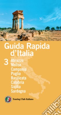 Guida rapida d'Italia. Vol. 3: Abruzzo, Molise, Campania, Puglia, Basilicata, Calabria, Sicilia, Sardegna libro