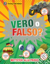 Vero o falso? Grandi domande, risposte incredibili! libro di Mills Andrea