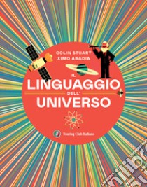 Il linguaggio dell'universo. Viaggio illustrato nel mondo dei numeri. Ediz. illustrata libro di Stuart Colin