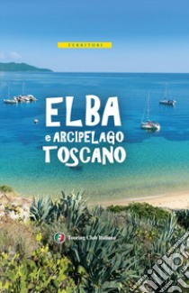 Isola d'Elba e Arcipelago toscano. Con carta estraibile libro