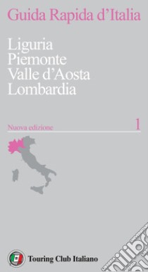 Guida rapida d'Italia. Nuova ediz.. Vol. 1: Liguria, Piemonte, Valle d'Aosta, Lombardia libro