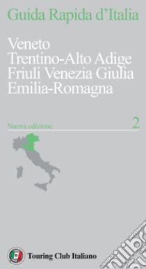 Guida rapida d'Italia. Nuova ediz.. Vol. 2: Veneto, Trentino Alto Adige, Friuli Venezia Giulia, Emilia-Romagna libro