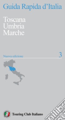 Guida rapida d'Italia. Nuova ediz.. Vol. 3: Toscana, Umbria, Marche libro