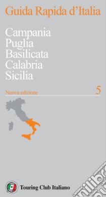 Guida rapida d'Italia. Nuova ediz.. Vol. 5: Campania, Puglia, Basilicata, Calabria, Sicilia libro