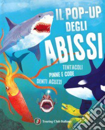 Il pop-up degli abissi. Tentacoli, pinne e code, denti aguzzi. Ediz. a colori libro di Katz Susan B.