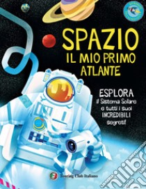 Spazio. Il mio primo atlante. Esplora il sistema solare e tutti i suoi incredibili segreti! Ediz. a colori libro di Wilsher Jane