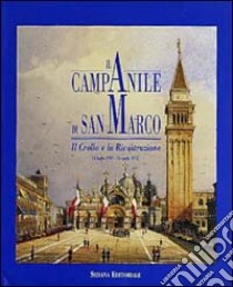 Il campanile di S. Marco. Crollo e ricostruzione (1902-1912) libro di Franzoi U. (cur.)