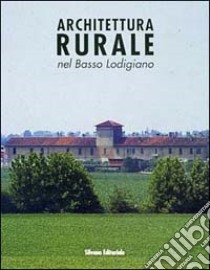 Architettura rurale nel basso lodigiano libro di Ongaro E. (cur.); Marubbi M. (cur.); Zambarbieri (cur.)