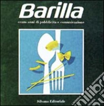 Barilla: cento anni di pubblicità e comunicazione libro di Ivardi Ganapini A. (cur.); Gonizzi G. (cur.)