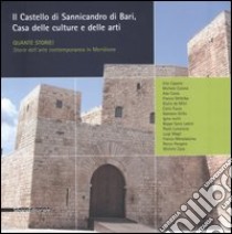 Il Castello di Sannicandro di Bari. Casa delle culture e delle arti. Quante storie! Storie dell'arte contemporanea in meridione. Catalogo della mostra (Bari, 2005) libro di Chielli G. (cur.)