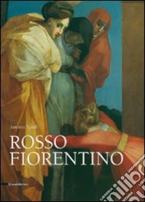 Rosso Fiorentino. Leggiadra maniera e terribilità di cose stravaganti. Ediz. italiana e inglese libro di Natali Antonio