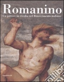 Romanino. Un pittore in rivolta nel Rinascimento italiano libro