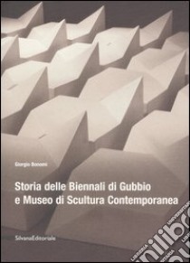 Storia delle Biennali di Gubbio e Museo di scultura contemporanea libro di Bonomi Giorgio