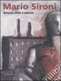 Mario Sironi. Natura, mito e poesia. Catalogo della mostra (Aosta, 16 giugno-24 settembre 2006). Ediz. italiana e francese libro di Margozzi M. (cur.)