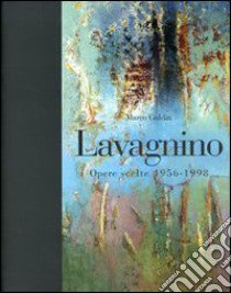 Lavagnino. Opere scelte 1956-1998. Catalogo della mostra (Brescia, 20 gennaio-25 marzo 2007). Ediz. illustrata libro di Goldin Marco