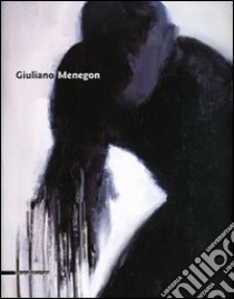 Giuliano Menegon. Catalogo della mostra (Genova, 21 gennaio-12 febbraio 2006) Ediz. italiana e inglese libro di Fochessati M. (cur.); Solimano S. (cur.)