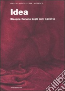 Idea. Disegno italiano degli anni novanta. Catalogo della mostra (Roma, dicembre 2006-gennaio 2007; Torino, 1 febbraio-23 febbraio 2007). Ed. italiana e inglese. Ediz. bilingue libro di Cherubini L. (cur.); Verzotti G. (cur.)