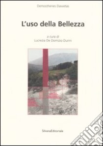 L'uso della bellezza libro di Davvetas Démosthènes; De Domizio Durini L. (cur.)