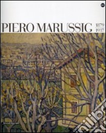 Piero Marussig 1879-1937. Catalogo della mostra (Trieste, 24 novembre 2006-29 gennaio 2007). Ediz. illustrata libro di Gian Ferrari Claudia; Pontiggia Elena; Colombo Nicoletta