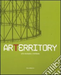 Arterritory. Arte memoria e territorio. Catalogo della mostra (Roma, 15 dicembre 2006-18 febbraio 2007) libro di Lora D. (cur.)