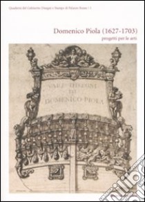 Domenico Piola (1627-1703). Progetti per le arti libro di Boccardo Piero; Priarone Margherita