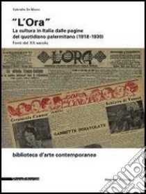 «L'Ora». La cultura in Italia dalle pagine del quotidiano palermitano (1918-1930). Ediz. illustrata libro di De Marco Gabriella