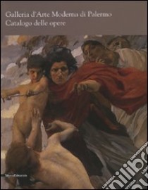 Galleria d'arte moderna di Palermo. Catalogo delle opere. Ediz. illustrata libro