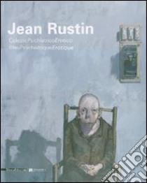 Jean Rustin. CelestePsichiatricoErotico-BleuPsychiatriqueErotique. Catalogo della mostra (Legnano, 14 aprile-1 luglio 2007). Ediz. italiana e francese libro di Arensi Flavio; Verbaet Maurice