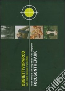 Obbiettivo parco. Quattro fotografi interpretano il parco di Monza-Focus on the park. The Park of Monza as seen through the eyes of four photographers. Catalogo.... Ediz. bilingue libro di Corgnati M. (cur.)