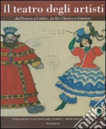 Il teatro degli artisti. Da Picasso a Calder, da De Chirico a Guttuso. Catalogo della mostra (Brescia) Ediz. italiana e inglese libro di Capella M. (cur.)