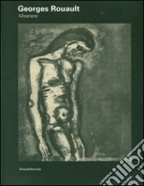 Georges Rouault. Miserere. Catalogo della mostra (Ancona, 9 agosto-18 novembre 2007). Ediz. illustrata libro di Arensi F. (cur.); Catana Vallemani D. (cur.); Feggi E. (cur.)