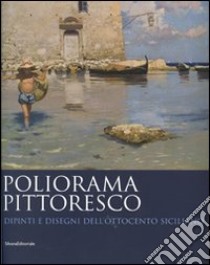 Poliorama pittoresco. Dipinti e disegni dell'Ottocento siciliano. Ediz. illustrata libro di Barbera G. (cur.)