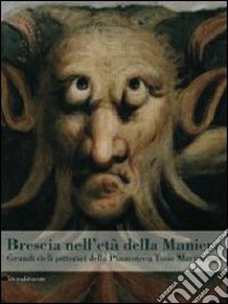 Brescia nell'età della maniera. Grandi cicli pittorici dalla Pinacoteca Tosio Martinengo. Ediz. illustrata libro