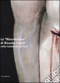 La «Risurrezione» di Ricardo Cinalli nelle Cattedrale di Terni. Ediz. italiana e inglese libro di Leonardis F. (cur.)