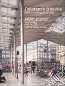 Dalla stazione alla città. Arep, l'impostazione di un progetto. Ediz. inglese e francese libro di Bajard M. (cur.)