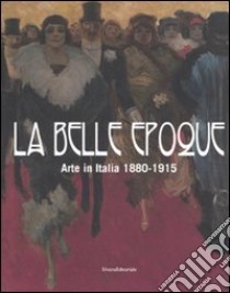 La belle epoque. Arte in Italia 1880-1915. Catalogo della mostra (Rovigo, 10 febbraio-13 luglio 2008). Ediz. illustrata libro di Cagianelli F. (cur.); Matteoni D. (cur.)