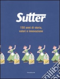Sutter. 150 anni di storia, valori e innovazione. Ediz. illustrata libro di Masia Luca