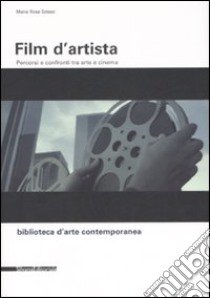 Film d'artista. Percorsi e confronti tra arte e cinema. Ediz. illustrata libro di Sossai Maria Rosa