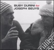 Buby Durini for Joseph Beuys. Catalogo della mostra (Padova, 22 marzo-4 maggio 2008). Ediz. italiana e inglese libro di De Domizio Durini Lucrezia; Gusella Enrico