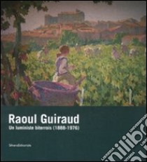 Raoul Guiraud. Un luministe biterrois (1888-1976). Catalogo della mostra (Béziers, 14 marzo-1 giugno 2008). Ediz. francese libro