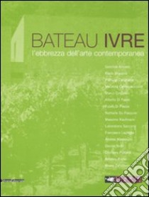 Le Bateau ivre. L'ebrezza dell'arte contemporanea. Catalogo della mostra (Montepulciano, aprile-settembre 2008). Ediz. italiana e inglese libro di Meneguzzo M. (cur.)