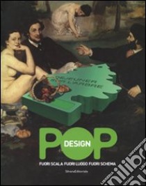 Pop design. Fuori scala, fuori luogo, fuori schema. Catalogo della mostra (Caraglio, 10 maggio-14 settembre 2008). Ediz. italiana e inglese libro di Bocchietto L. (cur.)