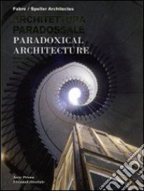 Architettura paradossale. Ediz. italiana, inglese e russa libro di Fabre Xavier; Speller Vincent