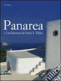 Panarea e l'architettura di Paolo J. Tilche. Ediz. illustrata libro di Ragni Enzo