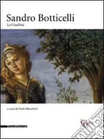 Sandro Botticelli. La Giuditta. Catalogo della mostra (Milano, 1 ottobre-14 dicembre 2008). Ediz. illustrata libro di Biscottini P. (cur.)