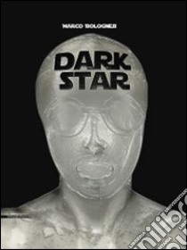 Dark star. Marco Bolognesi. Ediz. multilingue libro