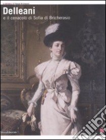 Delleani e il Cenacolo di Sofia di Bricherasio. Catalogo della mostra (San Secondo di Pinerolo, 11 ottobre 2008-11 gennaio 2009). Ediz. illustrata libro di Galli M. (cur.); Marini G. L. (cur.)