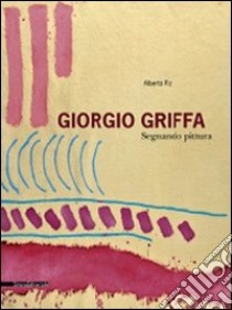 Giorgio Griffa. Segnando pittura. Ediz. italiana e inglese libro di Fiz Alberto